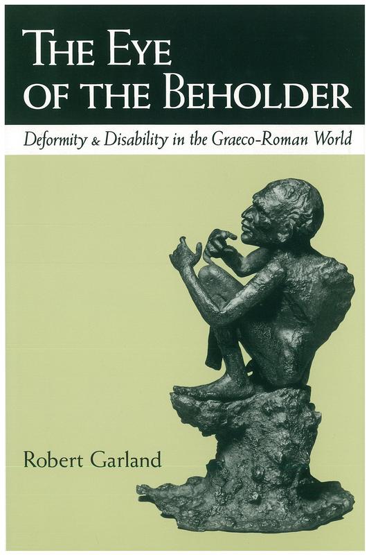 The eye of the beholder : deformity and disability in the Graeco-Roman World / Robert Garland cover