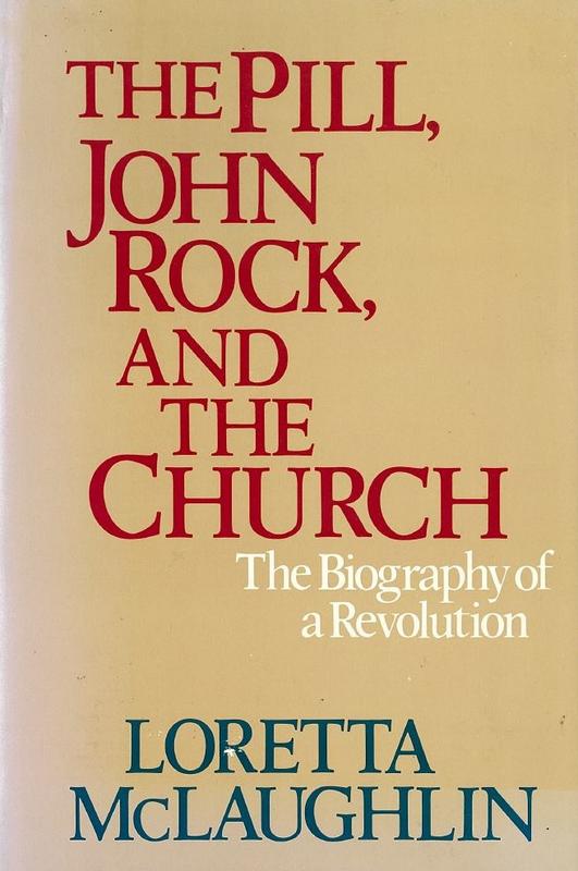 The pill, John Rock, and the church : the biography of a revolution / Loretta McLaughlin cover