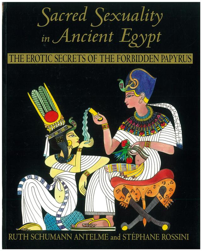 Sacred sexuality in ancient Egypt : the erotic secrets of the forbidden papyrus : a look at the unique role of Hathor, the goddess of love / Ruth Schumann Antelme and Stephane Rossini ; translated by Jon Graham cover