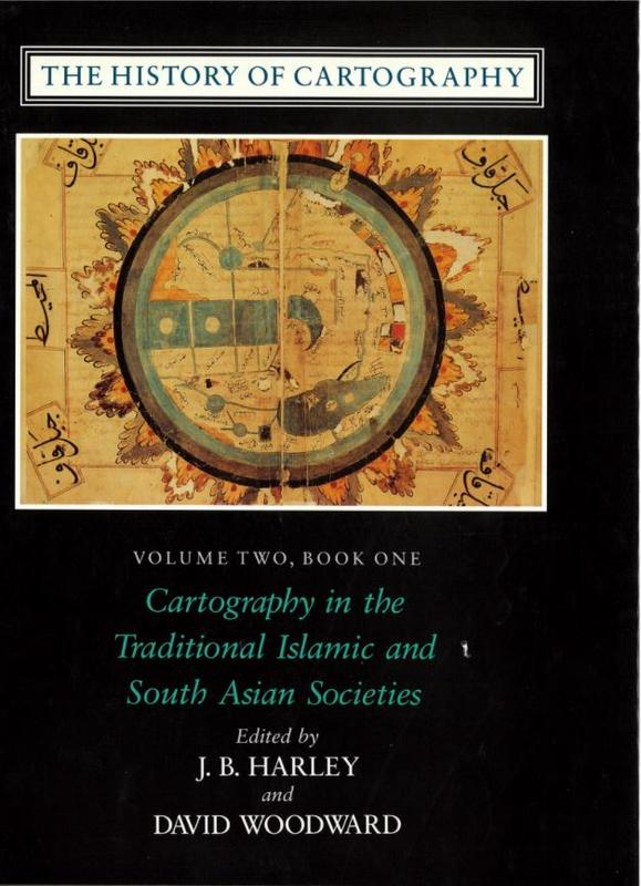 The history of cartography : volume two, book one : cartography in the traditional Islamic and South Asian societies / edited by J. B. Harley and David Woodward cover