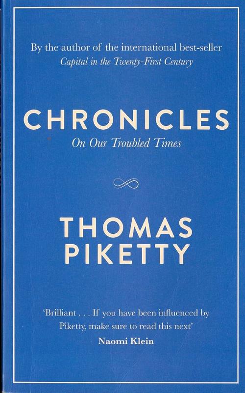 Chronicles of our troubled times / Thomas Piketty ; translated from the French and annotated by Seth Ackerman cover
