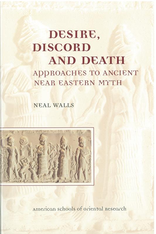 Desire, discord and death : approaches to ancient Near Eastern myth / Neal Walls cover