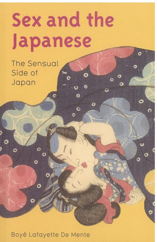 Sex and the Japanese : the sensual side of Japan / Boye Lafayette De Mente cover