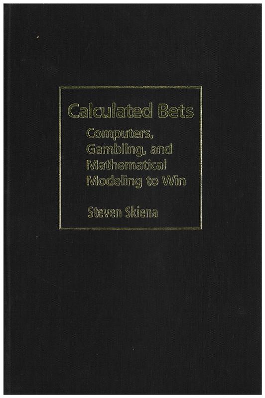 Calculated bets : computers, gambling, and mathematical modeling to win / Steven Skiena cover