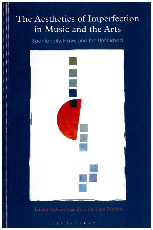 The aesthetics of imperfection in music and the arts : spontaneity, flaws and the unfinished / edited by Andy Hamilton and Lara Pearson cover