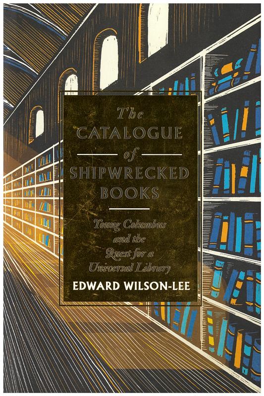 The catalogue of shipwrecked books : young Columbus and the quest for a universal library / Edward Wilson-Lee cover