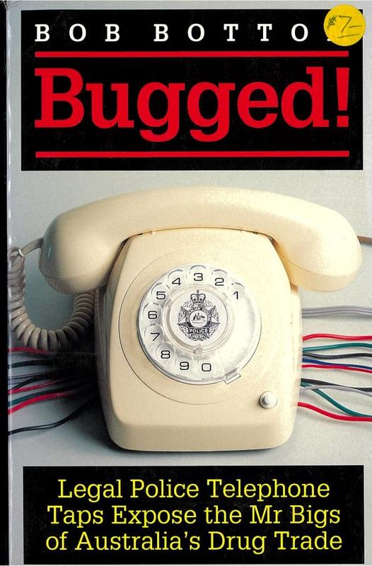 Bugged! : legal police telephone taps expose the Mr Bigs of Australia's drug trade / Bob Bottom cover