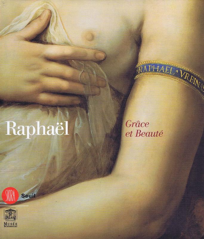 Raphael : grace et beaute / [catalogue sous la direction de Patrizia Nitti, Marc Restellini et Claudio Stinati] cover
