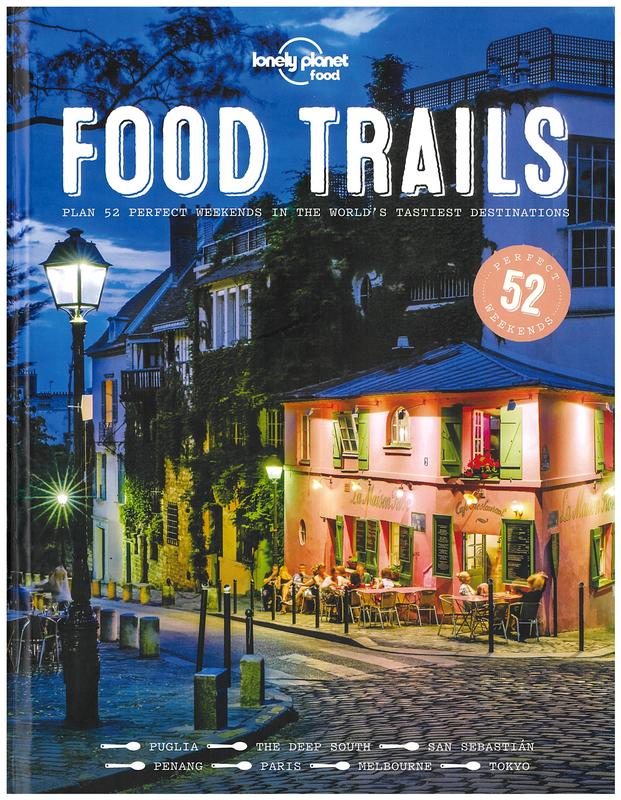 Food trails : plan 52 perfect weekends in the world's tastiest destinations / Lonely Planet cover