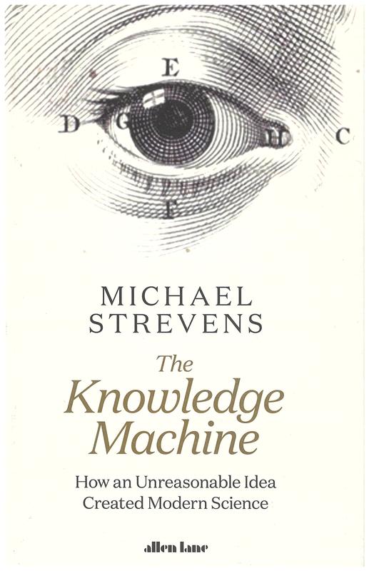The knowledge machine : how an unreasonable idea created modern science / Michael Strevens cover