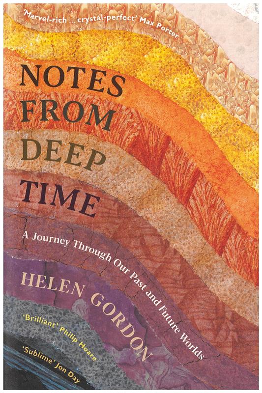 Notes from deep time : a journey through our past and future worlds / Helen Gordon cover