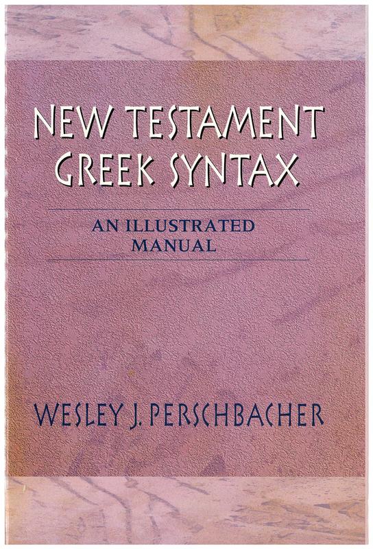 New Testament Greek syntax : an illustrated manual / Wesley J. Perschbacher cover
