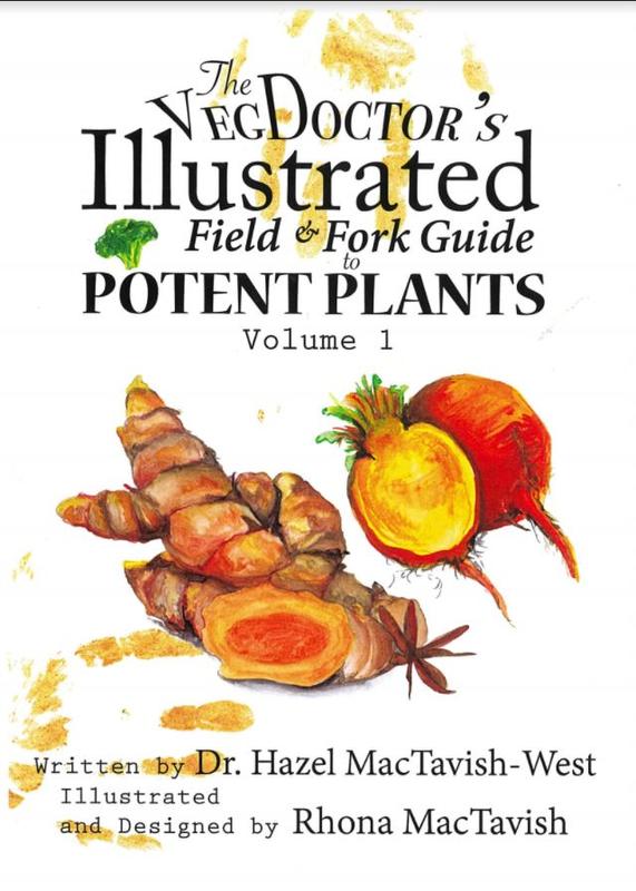 The VegDoctor's illustrated field & fork guide to potent plants : volume 1 / written by Dr. Hazel MacTavish-West ; illustrated and designed by Rhona MacTavish cover