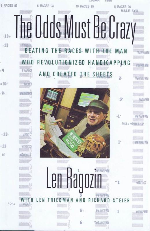 The odds must be crazy : beating the races with the man who revolutionized handicapping / Len Ragozin with Len Friedman and Richard Steier cover