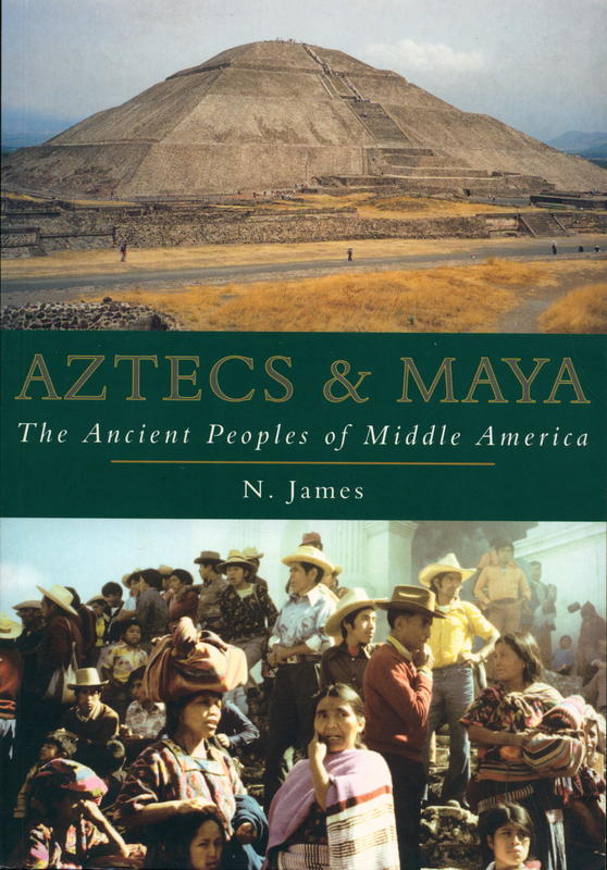 Aztecs and Maya : the ancient peoples of Middle America / N. James cover