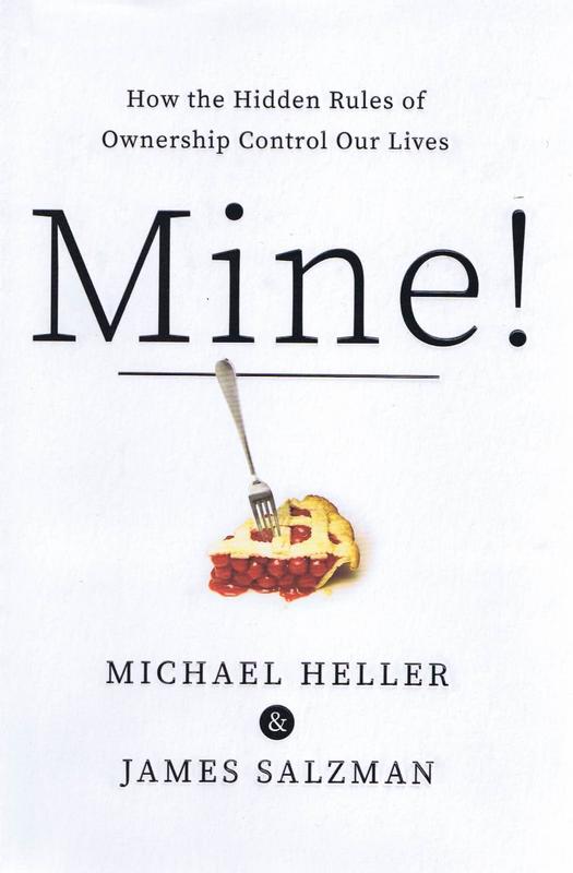 Mine! : how hidden rules of ownership control our lives / Michael A. Heller & James Salzman cover