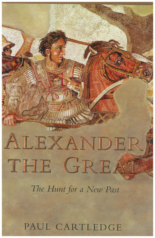 Alexander the Great : the hunt for a new past / Paul Cartledge cover