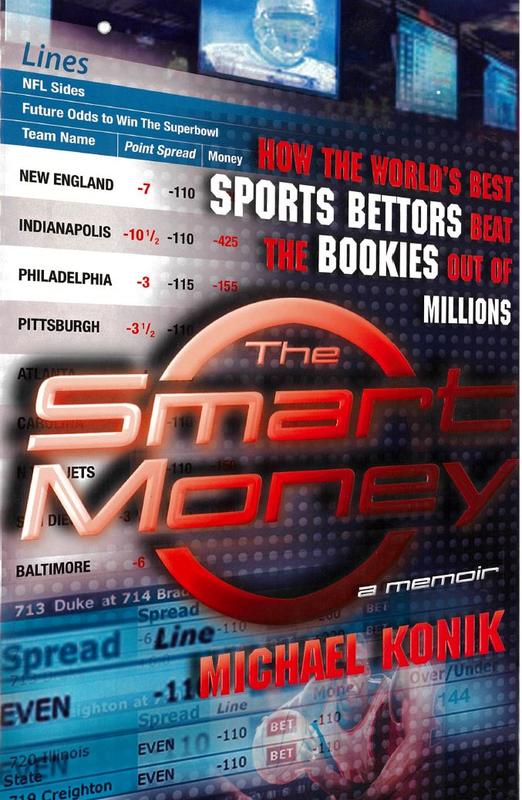 The smart money : how the world's best sports bettors beat the bookies out of millions : a memoir / Michael Konik cover