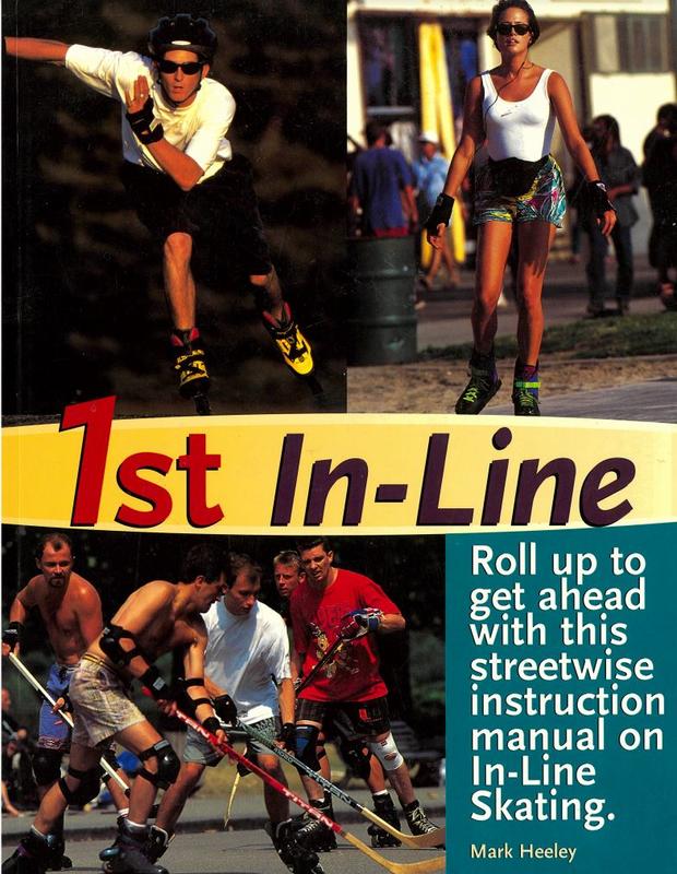 1st in-line : roll up to get ahead with this street-wise instruction manual on in-line skating / Mark Heeley cover