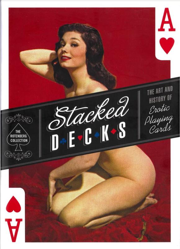 Stacked decks : the art and history of erotic playing cards / the Rotenberg collection ; [text by Mark Lee Rotenberg] cover