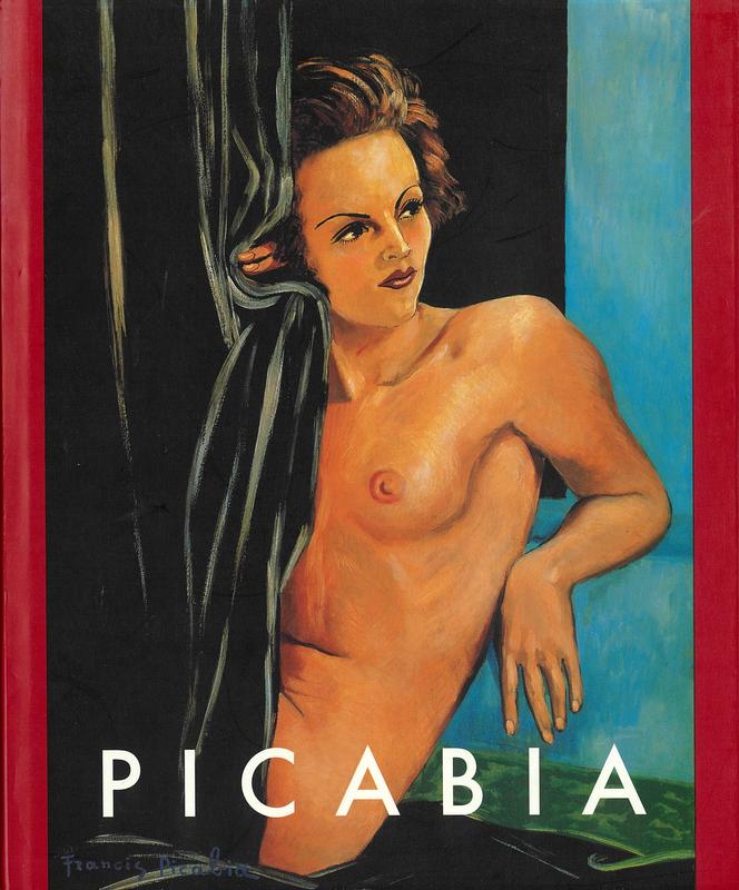 Francis Picabia : the late works 1933-1953 / edited by Zdenek Felix ; with essays by Sara Cochran, Roberto Ohrt, Arnauld Pierre cover