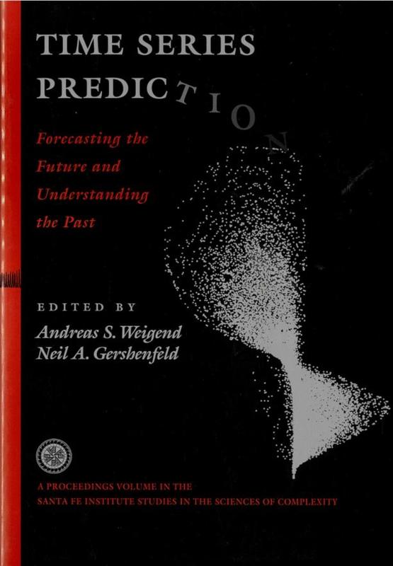 Time series prediction : forecasting the future and understanding the past : proceedings of the NATO advanced research workshop on comparative time series analysis held in Santa Fe, New Mexico, May 14-17, 1992 / editors, Andreas S. Weigend, Neil A. Gershenfeld cover