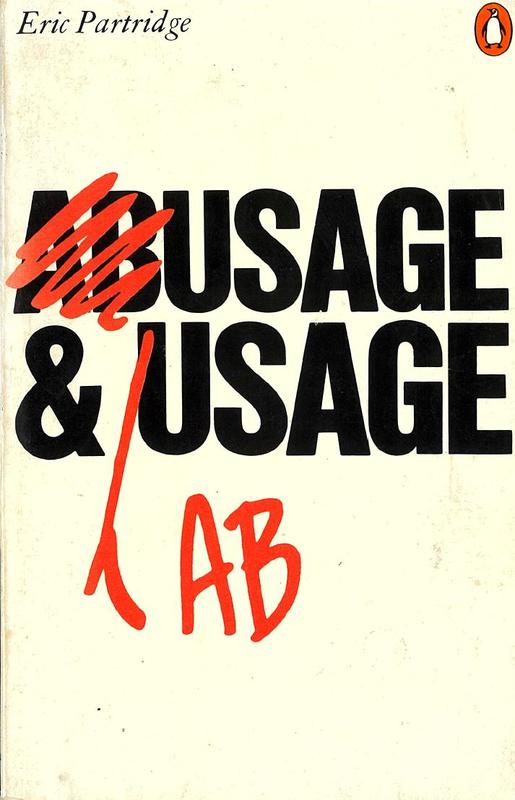 Usage and abusage : a guide to good English / Eric Partridge cover