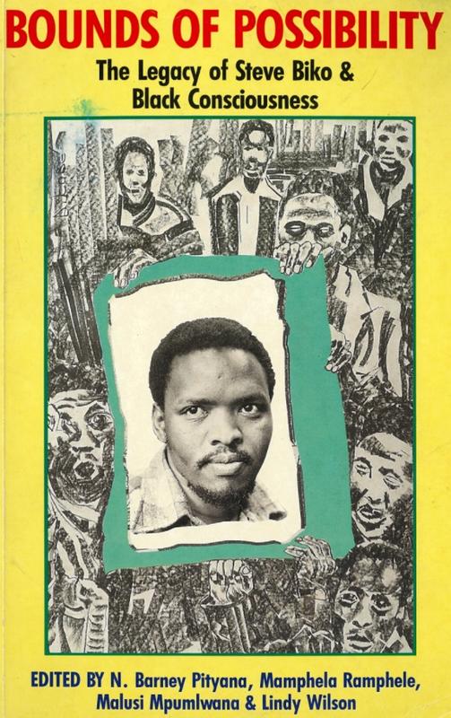 Bounds of possibility : the legacy of Steve Biko & Black Consciousness / edited by N. Barney Pityana, Mamphela Ramphele, Malusi Mpumlwana & Lindy Wilson cover