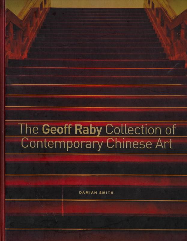 The Geoff Raby Collection of contemporary Chinese art / [edited by Damian Smith] cover