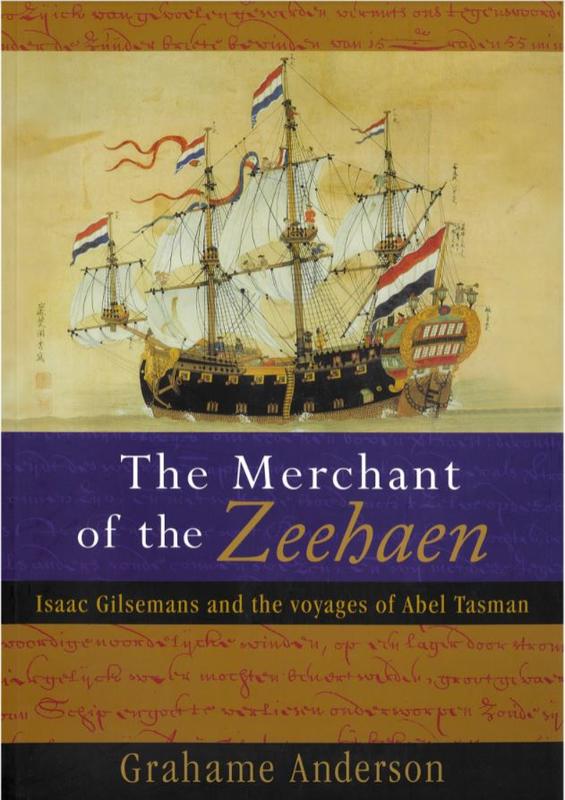 The merchant of the Zeehaen : Isaac Gilsemans and the voyages of Abel Tasman / Grahame Anderson cover