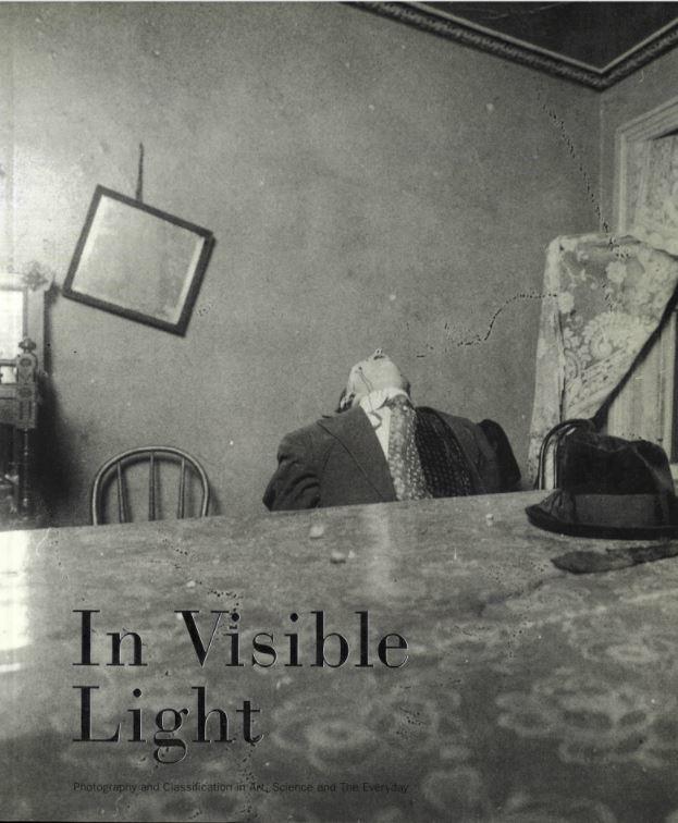 In visible light : photography and classification in art, science and the everyday / curated by Russell Roberts ; edited by Chrissie Iles and Russell Roberts cover