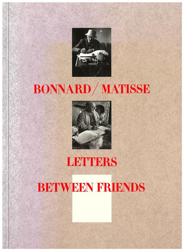Bonnard/Matisse : letters between friends / preface by Jean Clair ; introduction and notes by Antoine Terrasse ; translated by Richard Howard cover