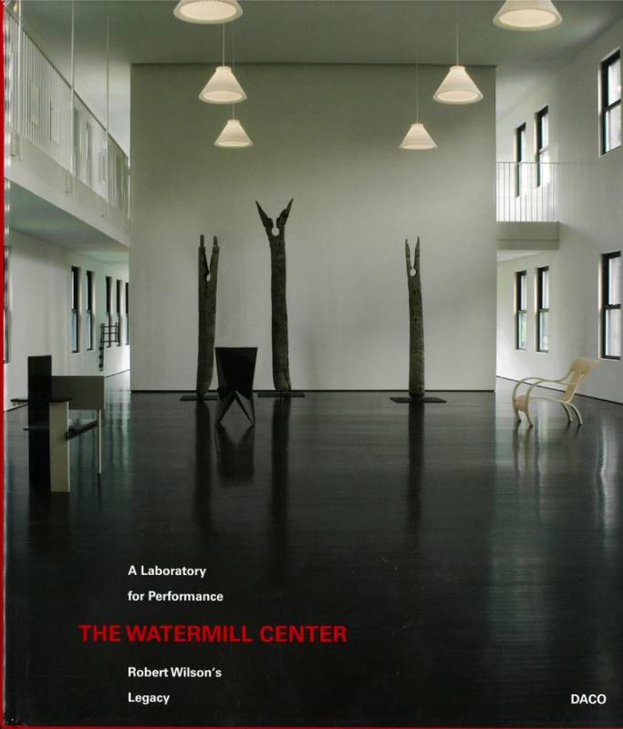The Watermill Center : a laboratory for performance : Robert Wilson's legacy /​ edited and compiled by José Enrique Macián, Sue Jane Stoker, Jörn Weisbrodt cover