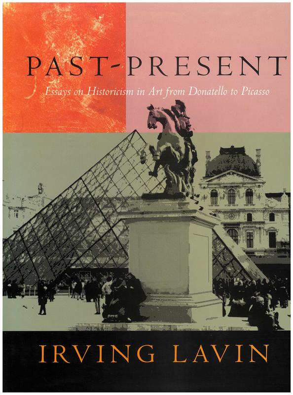Past - present : essays on historicism in art from Donatello to Picasso / Irving Lavin cover