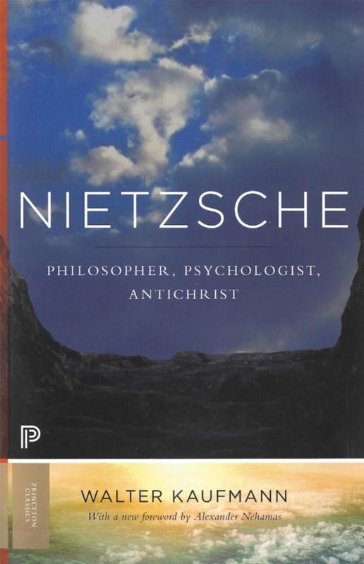 Nietzsche : philosopher, psychologist, antichrist / by Walter Kaufmann ; foreword by Alexander Nehamas cover