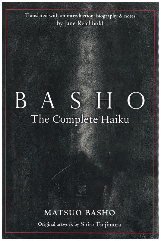 Basho : the complete haiku / Matsuo Basho ; translated, annotate, and with an introduction by Jane Reichhold ; artwork by Shiro Tsujimura cover