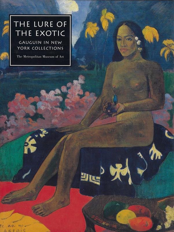 The lure of the exotic : Gauguin in New York collections / Colta Ives and Susan Alyson Stein with Charlotte Hale and Marjorie Shelley cover