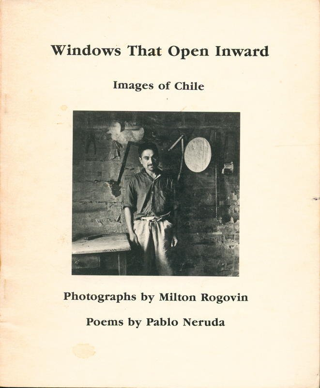 Windows that open inward : images of Chile / photographs by Milton Rogovin ; poems by Pablo Neruda ; edited by Dennis Maloney ; translations by Robert Bly [and 4 others] cover