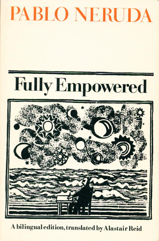 Fully empowered / Pablo Neruda ; translated by Alastair Reid cover