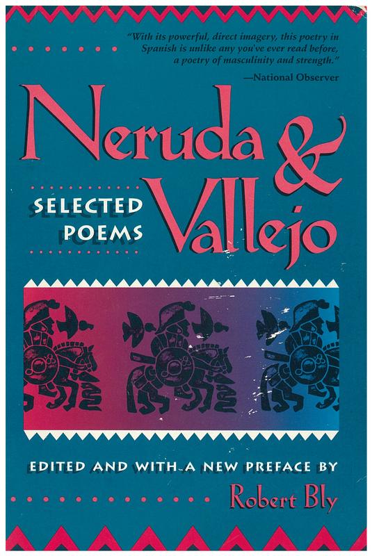 Neruda and Vallejo : selected poems / edited and with a new preface by Robert Bly ; translations by Robert Bly, John Knoepfle and James Wright cover