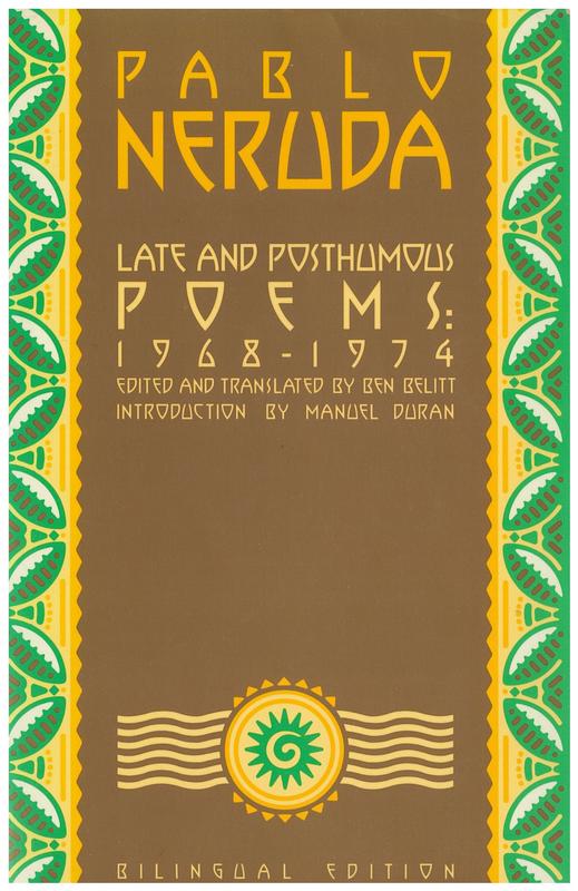 Late and posthumous poems, 1968-1974 / Pablo Neruda ; introduction by Manuel Duran ; edited and translated by Ben Belitt cover