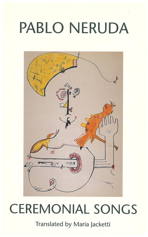 Ceremonial songs = cantos ceremoniales / Pablo Neruda ; translated by Maria Jacketti cover