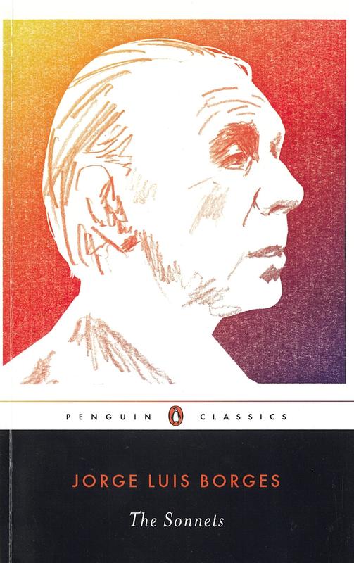 The sonnets / Jorge Luis Borges ; edited with an introduction and notes by Stephen Kessler ; general editor, Suzanne Jill Levine ; translated by Willis Barnstone [and 11 others] cover