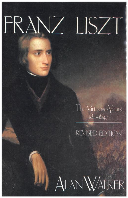 Franz Liszt : volume one : the virtuoso years, 1811-1847 / Alan Walker cover