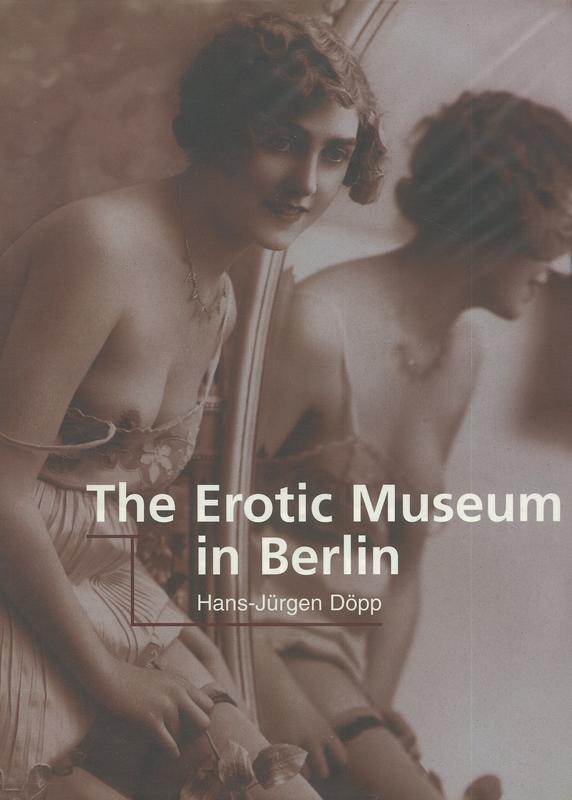 The Erotic Museum in Berlin / [text by Hans-Jurgen Dopp] cover