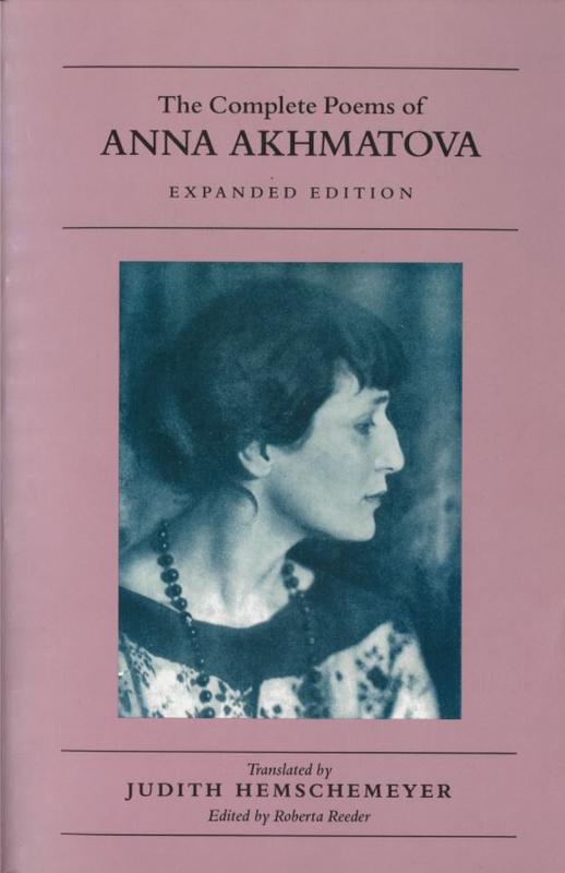 The complete poems of Anna Akhmatova / translated by Judith Hemschemeyer ; edited by Roberta Reeder cover