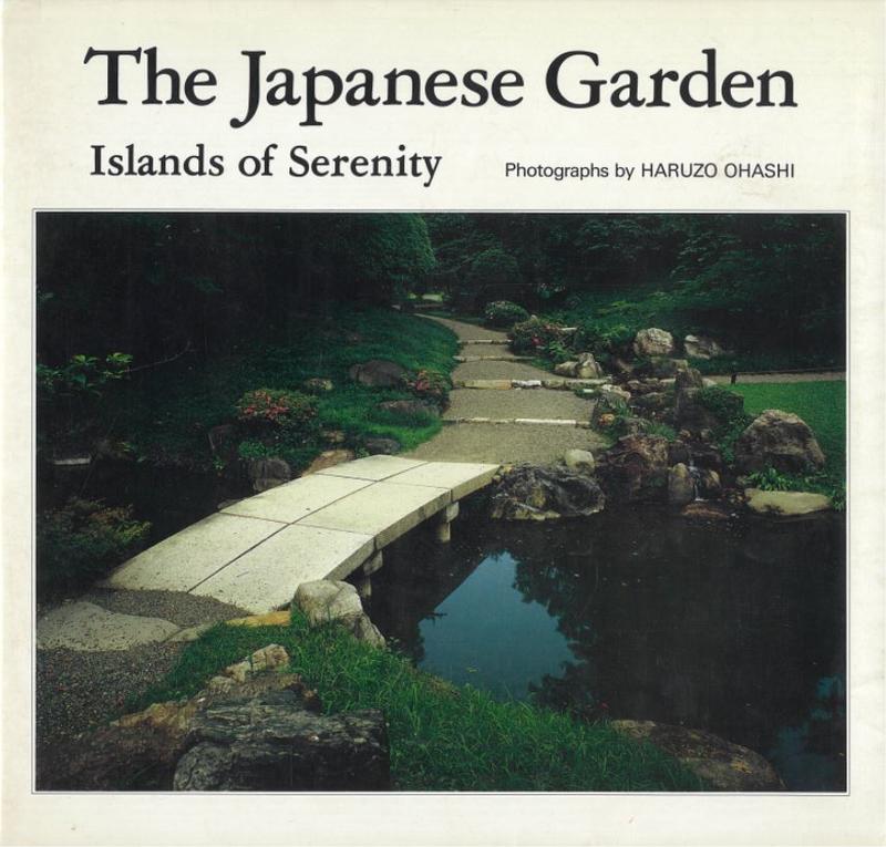 The Japanese garden : islands of serenity / photographs by Haruzo Ohashi cover
