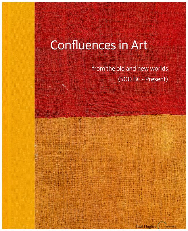 Confluences in art : from the old and new worlds (500 BC - present) / Paul Hughes Fine Arts cover
