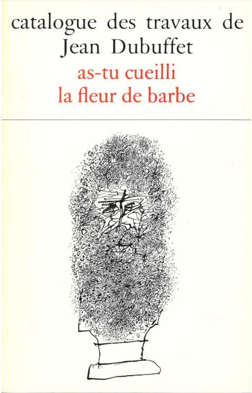 Catalogue des travaux de Jean Dubuffet : fascicule XV : as-tu cueilli la fleur de barbe / elabore par Max Loreau cover