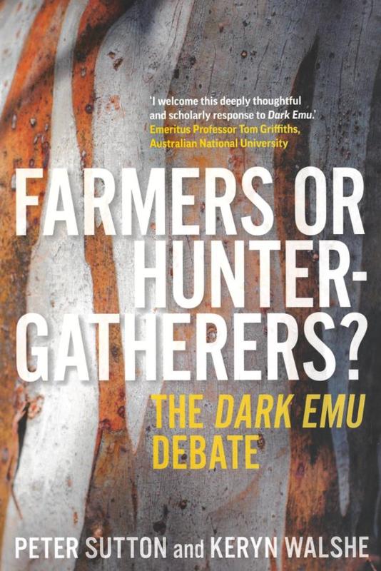 Farmers or hunter-gatherers? : the Dark Emu debate / Peter Sutton and Keryn Walshe cover